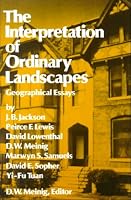 The Interpretation of Ordinary Landscapes: Geographical Essays