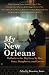 My New Orleans: Ballads to the Big Easy by Her Sons, Daughters, and Lovers
