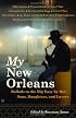My New Orleans: Ballads to the Big Easy by Her Sons, Daughters, and Lovers