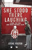 She Stood There Laughing: A Man, His Son and Their Football Club