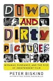 Down and Dirty Pictures: Miramax, Sundance, and the Rise of Independent Film