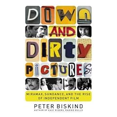Down and Dirty Pictures: Miramax, Sundance, and the Rise of Independent Film