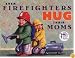 Even Firefighters Hug Their Moms