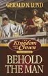 The Kingdom and the Crown, Vol. 3: Behold the Man (The Kingdom and the Crown)