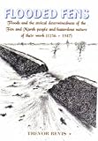 Flooded Fens: Floods and the Stoical Determinedness of  the Fen and Marsh People  1236-1947: Floods and the Stoical Determinedness of the Fen and Marsh People 1236-1947