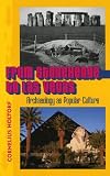 From Stonehenge To Las Vegas: Archaeology As Popular Culture