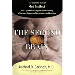 The Second Brain : The Scientific Basis of Gut Instinct and a Groundbreaking New Understanding of Nervous Disorders of the Stomach and Intestines