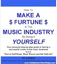 How To Make A Furtune In The Music Industry By Doing It Yourself: Your Personal Step-By-Step Guide To Having A Successful Career In The Music Business. ... To Sell Music, Book Shows And Get Noticed!
