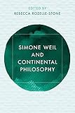 Simone Weil and Continental Philosophy (Reframing Continental Philosophy of Religion)