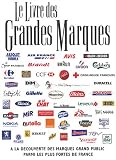 Le livre des grandes marques : A la d�couverte des marques grand public parmi les plus fortes de France