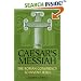 Caesar's Messiah: The Roman Conspiracy to Invent Jesus