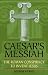 Caesar's Messiah: The Roman Conspiracy to Invent Jesus