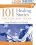 101 Healing Stories for Kids and Teens: Using Metaphors in Therapy