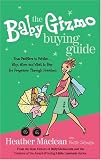 The Baby Gizmo Buying Guide: From Pacifiers to Potties . . . Why, When, and What to Buy for Pregnancy Through Preschool