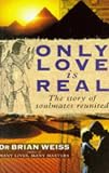 Only Love Is Real : A Story of Soulmates Reunited