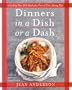 Dinners in a Dish or a Dash: 275 Easy One-Dish Meals plus Tons of Time-Saving Tips