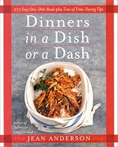 Dinners in a Dish or a Dash: 275 Easy One-Dish Meals plus Tons of Time-Saving Tips