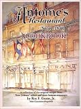 Antoine's Restaurant Cookbook, Since 1840: A Collection of the Original Recipes from New Orleans' Oldest and Most Famous Restaurant