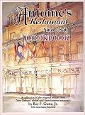 Antoine's Restaurant Cookbook, Since 1840: A Collection of the Original Recipes from New Orleans' Oldest and Most Famous Restaurant