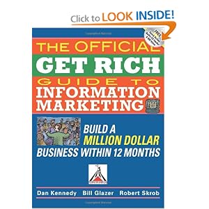 The Official Get Rich Guide to Information Marketing: Build a Million-Dollar Business in 12 Months: Build a Million Dollar Business in Just 12 Months