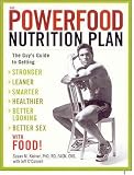 The Powerfood Nutrition Plan: The Guys Guide to Getting Stronger, Leaner, Smarter, Healthier, Better Looking, Better Sex Food!