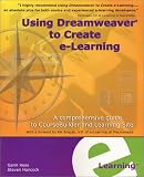 Using Dreamweaver to Create E-Learning
 A Comprehensive Guide to Coursebuilder and Learning Site,
Garin Hess