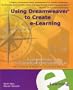 Using Dreamweaver to Create e-Learning: A comprehensive guide to CourseBuilder and Learning Site