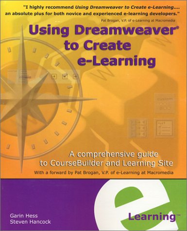 Using Dreamweaver to Create e-Learning: A comprehensive guide to CourseBuilder and Learning Site