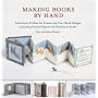 Making Books by Hand: Techniques and Ideas for Enhancing Your Book Designs Including Found Objects and Miniature Books