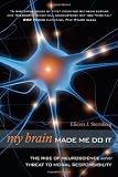 My Brain Made Me Do It: The Rise of Neuroscience and the Threat to Moral Responsibility Image of My Brain Made Me Do It: The Rise of Neuroscience and the Threat to Moral Responsibility
