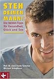Steh deinen Mann!: Die besten Tipps f�r Gesundheit, Gl�ck und Sex - Frank Sommer