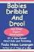 Babies Dribble And Drool: And Other Expert Observations Of A Non-parent About Kids And Parenting