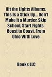 Hit the Lights Albums: This Is a Stick Up... Don't Make It a Murder, Skip School, Start Fights, Coast to Coast, from Ohio with Love-