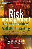 Risk Management and Shareholders' Value in Banking: From Risk Measurement Models to Capital Allocation Policies (The Wiley Finance Series)