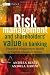 Risk Management and Shareholders' Value in Banking: From Risk Measurement Models to Capital Allocation Policies (The Wiley Finance Series)