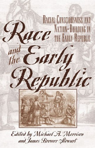 Race and the Early Republic: Racial Consciousness and Nation-Building in the Early Republic