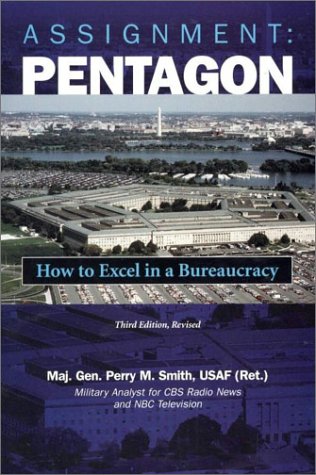 Assignment: Pentagon: How to Excel in a Bureaucracy, 3d Edition, Revised
