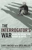 : The Interrogator's War: Inside the Secret War Against Al-Qaeda