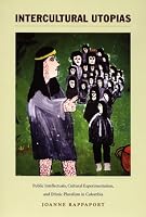 Intercultural Utopias: Public Intellectuals, Cultural Experimentation, and Ethnic Pluralism in Colombia (Latin America Otherwise)
