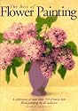 The Best of Flower Painting: A Celebration of More than 150 of Today's Best Floral Paintings in all Mediums