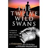 The Twelve Wild Swans: A Journey to the Realm of Magic, Healing, and Actionby Starhawk