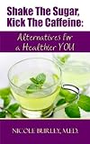 Shake the Sugar, Kick the Caffeine: Alternatives for a Healthier You