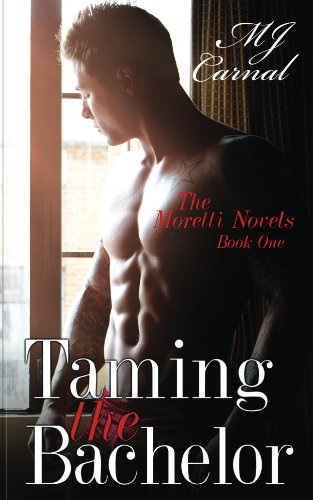 Taming the Bachelor (A Dickerman Moretti Novel) by MJ Carnal