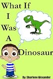 Picture Books-What If I Was a Dinosaur (Fun Rhyming Picture Book with a Great Lesson) On Sale