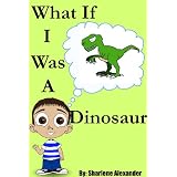 What If I Was a Dinosaur (Fun Rhyming Picture Book with a Great Lesson)