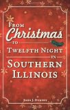 From Christmas to Twelfth Night in Southern Illinois