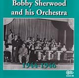 Bobby Sherwood & His Orchestra 1944-46