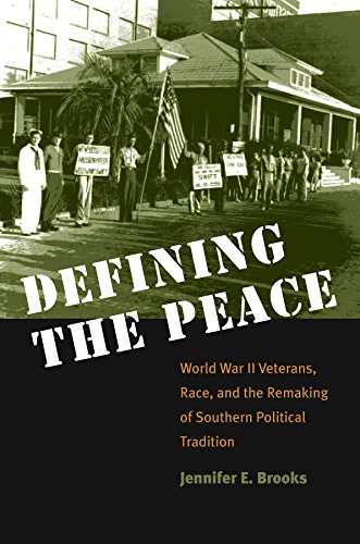 Defining the Peace: World War II Veterans, Race, and the Remaking of Southern Political Tradition