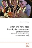 When and how does diversity increase group performance?: A theoretical model followed by an experimental study