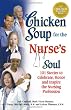 Chicken Soup for the Nurse's Soul: 101 Stories to Celebrate, Honor and Inspire the Nursing Profession (Chicken Soup for the Soul)